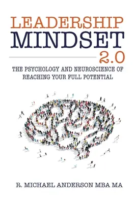 Mentalidad de liderazgo 2.0: Psicología y neurociencia para alcanzar el máximo potencial - Leadership Mindset 2.0: The Psychology and Neuroscience of Reaching your Full Potential