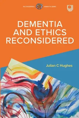 Demencia y ética reconsideradas - Dementia and Ethics Reconsidered