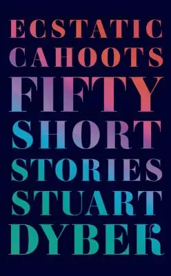 Relaciones extáticas: Cincuenta relatos breves - Ecstatic Cahoots: Fifty Short Stories