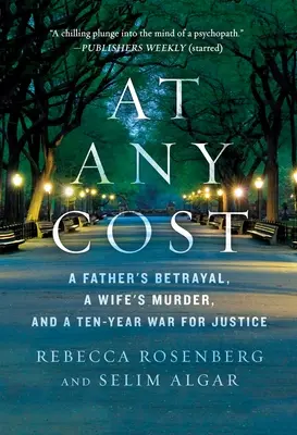 A cualquier precio: La traición de un padre, el asesinato de una esposa y una guerra de diez años por la justicia - At Any Cost: A Father's Betrayal, a Wife's Murder, and a Ten-Year War for Justice