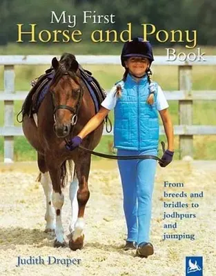 Mi primer libro sobre caballos y ponis: De las razas y las bridas a los jodhpurs y los saltos - My First Horse and Pony Book: From Breeds and Bridles to Jodhpurs and Jumping