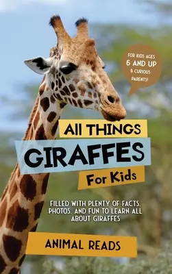 Todo sobre las jirafas para niños: Con muchos datos, fotos y diversión para aprender todo sobre las jirafas. - All Things Giraffes For Kids: Filled With Plenty of Facts, Photos, and Fun to Learn all About Giraffes