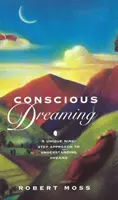 El sueño consciente: un enfoque único de nueve pasos para entender los sueños - Conscious Dreaming - A Unique Nine-Step Approach to Understanding Dreams