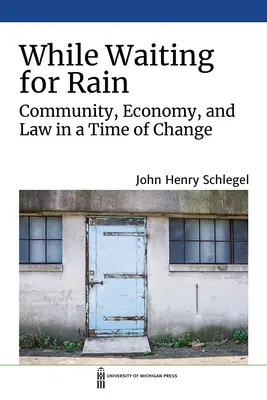 A la espera de la lluvia: Comunidad, economía y derecho en tiempos de cambio - While Waiting for Rain: Community, Economy, and Law in a Time of Change