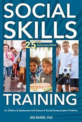 Entrenamiento en Habilidades Sociales: Para Niños y Adolescentes con Autismo, Edición 20 Aniversario. - Social Skills Training: For Children and Adolescents with Autism, 20th Anniversary Edition.