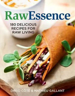 Rawessence: 180 deliciosas recetas para vivir sin procesar - Rawessence: 180 Delicious Recipes for Raw Living