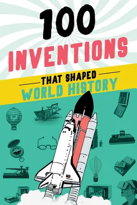 100 inventos que marcaron la historia del mundo - 100 Inventions That Shaped World History