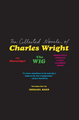 La colección de novelas de Charles Wright: El mensajero, la peluca y Absolutamente nada de qué alarmarse - The Collected Novels of Charles Wright: The Messenger, the Wig, and Absolutely Nothing to Get Alarmed about