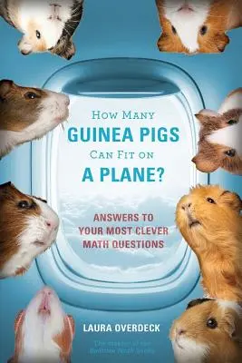 ¿Cuántas cobayas caben en un avión? Respuestas a tus preguntas matemáticas más ingeniosas - How Many Guinea Pigs Can Fit on a Plane?: Answers to Your Most Clever Math Questions