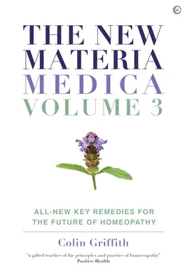 La nueva Materia Médica: Volumen III: Remedios clave totalmente nuevos para el futuro de la Homeopatía - The New Materia Medica: Volume III: All-New Key Remedies for the Future of Homoeopathy