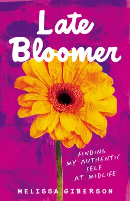 Late Bloomer: Cómo encontrar mi auténtico yo en la madurez - Late Bloomer: Finding My Authentic Self at Midlife