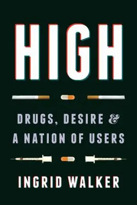 High: Drogas, deseo y una nación de consumidores - High: Drugs, Desire, and a Nation of Users