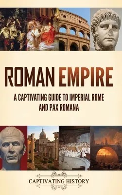 Romerriket: En fengslende guide til det keiserlige Roma og Pax Romana - Roman Empire: A Captivating Guide to Imperial Rome and Pax Romana