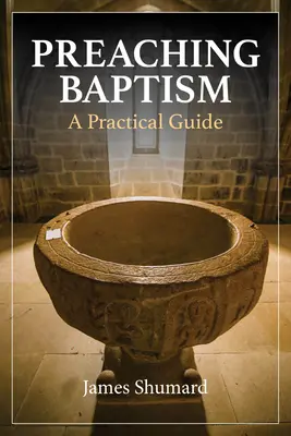 Predicar el bautismo: Guía práctica - Preaching Baptism: A Practical Guide
