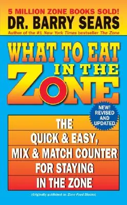 Qué comer en la Zona: El contador rápido y fácil de mezclar y combinar para mantenerse en la Zona - What to Eat in the Zone: The Quick & Easy, Mix & Match Counter for Staying in the Zone