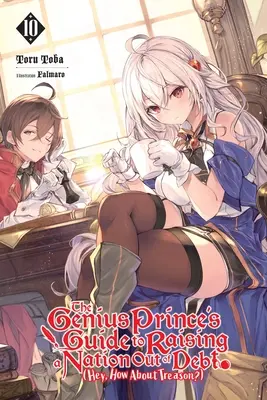 The Genius Prince's Guide to Raising a Nation Out of Debt (Hey, What about Treason?), Vol. 10 (Light Novel): Volumen 10 - The Genius Prince's Guide to Raising a Nation Out of Debt (Hey, How about Treason?), Vol. 10 (Light Novel): Volume 10