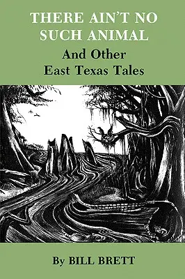 No existe tal animal: Y otros cuentos del este de Texas - There Ain't No Such Animal: And Other East Texas Tales