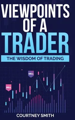 Puntos de vista de un trader: La sabiduría del trading - Viewpoints of a Trader: The Wisdom of Trading