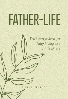 Padre-Vida: Nuevas perspectivas para vivir plenamente como hijo de Dios - Father-Life: Fresh Perspectives for Fully Living as a Child of God