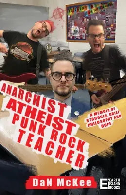 Anarchist Atheist Punk Rock Teacher: Memorias de lucha, dolor, filosofía y esperanza - Anarchist Atheist Punk Rock Teacher: A Memoir of Struggle, Grief, Philosophy and Hope