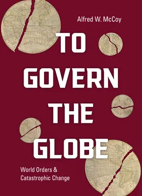Gobernar el mundo: Órdenes mundiales y cambios catastróficos - To Govern the Globe: World Orders and Catastrophic Change