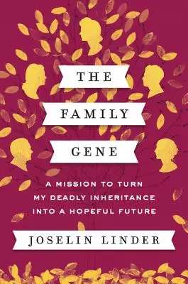 El gen familiar: una misión para convertir mi herencia mortal en un futuro esperanzador - The Family Gene: A Mission to Turn My Deadly Inheritance Into a Hopeful Future