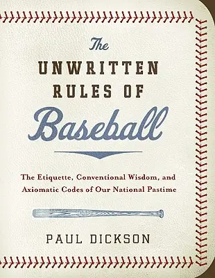 Las reglas no escritas del béisbol: La etiqueta, la sabiduría convencional y los códigos axiomáticos de nuestro pasatiempo nacional - The Unwritten Rules of Baseball: The Etiquette, Conventional Wisdom, and Axiomatic Codes of Our National Pastime