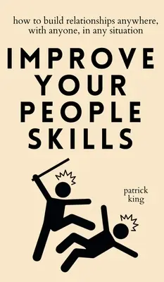 Mejore su don de gentes: Cómo establecer relaciones en cualquier lugar, con cualquier persona y en cualquier situación - Improve Your People Skills: How to Build Relationships Anywhere, with Anyone, in Any Situation