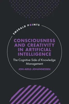 Conciencia y creatividad en la inteligencia artificial: El lado cognitivo de la gestión del conocimiento - Consciousness and Creativity in Artificial Intelligence: The Cognitive Side of Knowledge Management