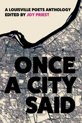 Once a City Said: Antología de poetas de Louisville - Once a City Said: A Louisville Poets Anthology