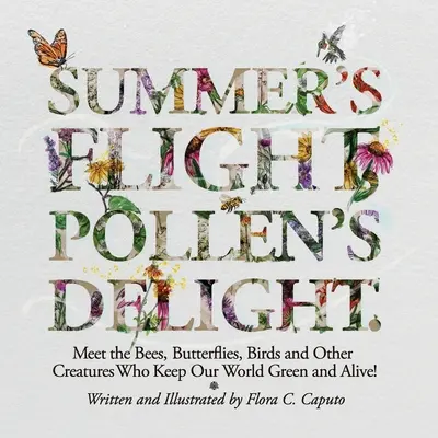 El vuelo del verano, la delicia del polen..: Conoce a las abejas, mariposas, pájaros y otras criaturas que mantienen nuestro mundo verde y vivo. - Summer's Flight, Pollen's Delight.: Meet the Bees, Butterflies, Birds and other Creatures Who Keep Our World Green and Alive!