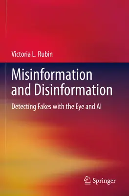 Desinformación y desinformación: Detección de falsificaciones con la vista y la inteligencia artificial - Misinformation and Disinformation: Detecting Fakes with the Eye and AI