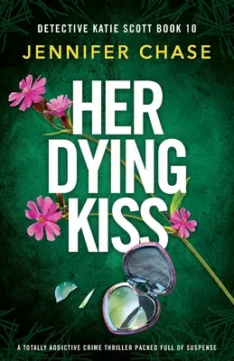 Su beso moribundo: Un thriller policíaco totalmente adictivo y lleno de suspense - Her Dying Kiss: A totally addictive crime thriller packed full of suspense