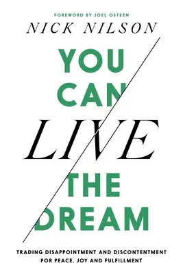 Usted puede vivir el sueño: Cambiar la decepción y el descontento por la paz, la alegría y la plenitud - You Can Live the Dream: Trading Disappointment and Discontentment for Peace, Joy and Fulfillment