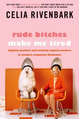 Rude Bitches Make Me Tired: Respuestas ligeramente profanas y totalmente lógicas a dilemas de etiqueta modernos - Rude Bitches Make Me Tired: Slightly Profane and Entirely Logical Answers to Modern Etiquette Dilemmas