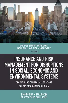 Seguros y gestión de riesgos en caso de perturbaciones de los sistemas sociales, económicos y medioambientales: Asignaciones de decisión y control dentro de los nuevos dominios de Ri - Insurance and Risk Management for Disruptions in Social, Economic and Environmental Systems: Decision and Control Allocations Within New Domains of Ri