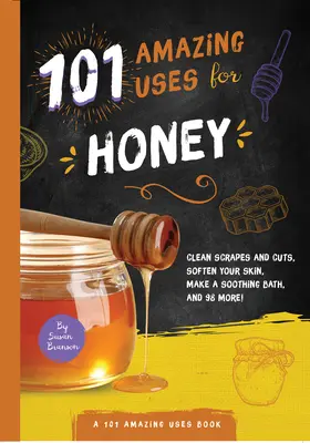 101 usos sorprendentes de la miel - 101 Amazing Uses for Honey