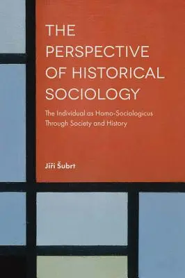 La perspectiva de la sociología histórica: El individuo como homo-sociologicus a través de la sociedad y la historia - The Perspective of Historical Sociology: The Individual as Homo-Sociologicus Through Society and History