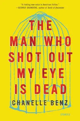 El hombre que me sacó un ojo está muerto: relatos - The Man Who Shot Out My Eye Is Dead: Stories