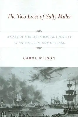 Las dos vidas de Sally Miller: Un caso de identidad racial equivocada en la Nueva Orleans de antebellum - The Two Lives of Sally Miller: A Case of Mistaken Racial Identity in Antebellum New Orleans