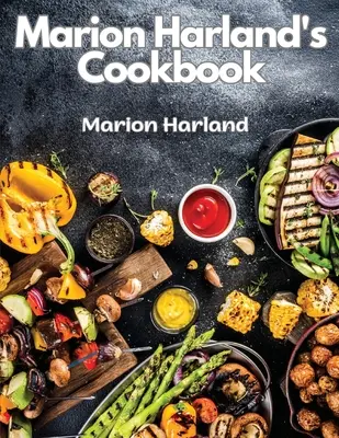 El libro de cocina de Marion Harland: Una serie de lecciones familiares para jóvenes amas de casa - Marion Harland's Cookbook: A Series of Familiar Lessons for Young Housekeepers