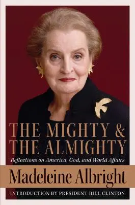 El Poderoso y el Todopoderoso: Reflexiones sobre Estados Unidos, Dios y los asuntos mundiales - The Mighty and the Almighty: Reflections on America, God, and World Affairs