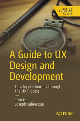 Guía de diseño y desarrollo de UX: El viaje del desarrollador a través del proceso UX - A Guide to UX Design and Development: Developer's Journey Through the UX Process