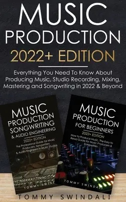 Producción Musical 2022+ Edición: Todo lo que necesitas saber sobre producción musical, grabación en estudio, mezcla, masterización y composición de canciones en 2022 & Beyon - Music Production 2022+ Edition: Everything You Need To Know About Producing Music, Studio Recording, Mixing, Mastering and Songwriting in 2022 & Beyon