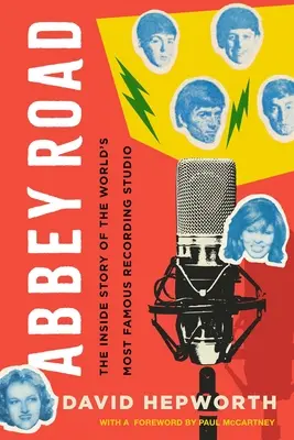 Abbey Road: La historia interior del estudio de grabación más famoso del mundo - Abbey Road: The Inside Story of the World's Most Famous Recording Studio