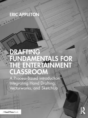 Fundamentos de dibujo para el aula de entretenimiento: Una introducción basada en procesos que integra dibujo a mano, Vectorworks y Sketchup - Drafting Fundamentals for the Entertainment Classroom: A Process-Based Introduction Integrating Hand Drafting, Vectorworks, and Sketchup