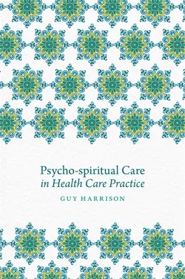 La atención psicoespiritual en la práctica sanitaria - Psycho-Spiritual Care in Health Care Practice