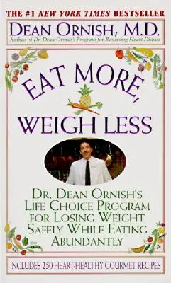 Comer más, pesar menos: El programa del Dr. Dean Ornish para perder peso de forma segura comiendo en abundancia - Eat More, Weigh Less: Dr. Dean Ornish's Program for Losing Weight Safely While Eating Abundantly