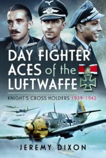 Ases de caza diurnos de la Luftwaffe: Los titulares de la Cruz de Caballero 1939-1942 - Day Fighter Aces of the Luftwaffe: Knight's Cross Holders 1939-1942