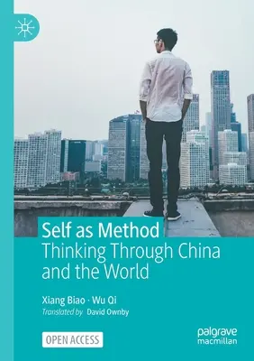 El yo como método: Pensar a través de China y el mundo - Self as Method: Thinking Through China and the World